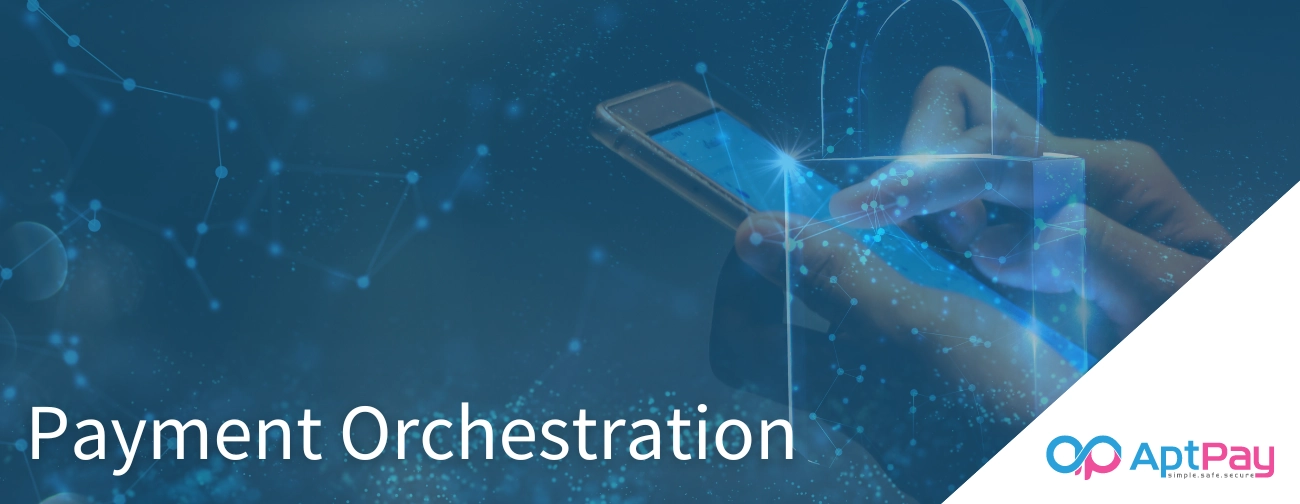 Payment Orchestration: Function, Benefits, Features, and Use Cases