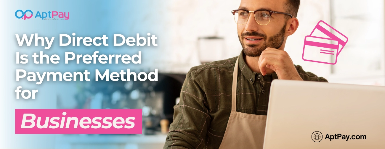 Why Direct Debit Is Preferred Payment Method for Businesses