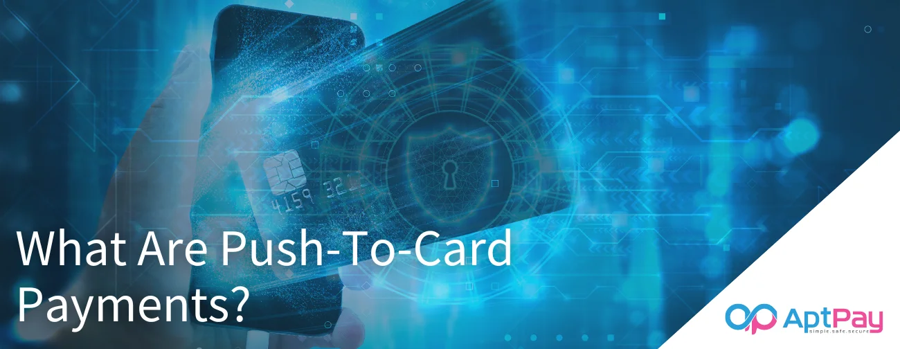 Push-To-Card Payments Explained - AptPay Blog